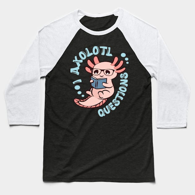 Funny I Axolotl Questions I Ask A Lot Of Questions Baseball T-Shirt by David Brown